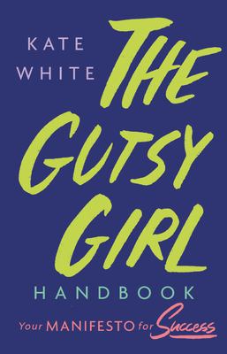 The gutsy girl handbook : your manifesto for success cover image