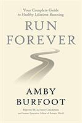 Run forever : your complete guide to healthy lifetime running cover image