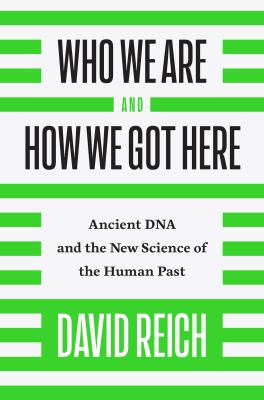 Who we are and how we got here : ancient DNA and the new science of the human past cover image