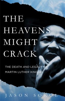 The heavens might crack : the death and legacy of Martin Luther King, Jr. cover image