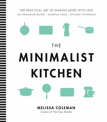 The minimalist kitchen : the practical art of making more with less cover image