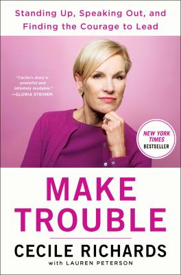 Make trouble : standing up, speaking out, and finding the courage to lead cover image