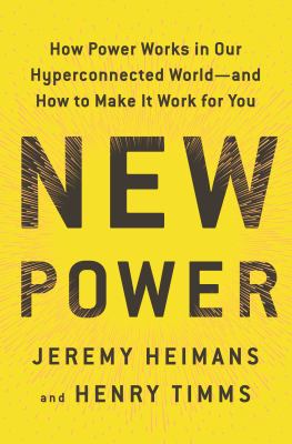New power : how power works in our hyperconnected world--and how to make it work for you cover image