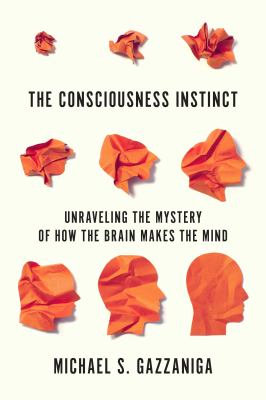 The consciousness instinct : unraveling the mystery of how the brain makes the mind cover image