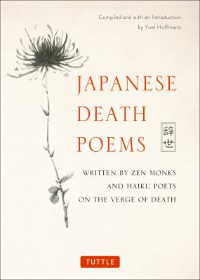 Japanese death poems = Jisei : written by Zen monks and Haiku poets on the verge of death / compiled and with an introduction by Yoel Hoffmann cover image