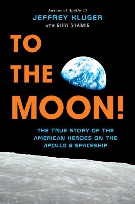 To the moon! : the true story of the American heroes on the Apollo 8 spaceship cover image