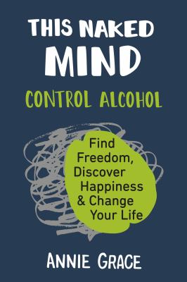 This naked mind : control alcohol, find freedom, discover happiness & change your life cover image