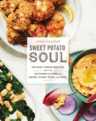 Sweet potato soul : 100 easy vegan recipes for the Southern flavors of smoke, sugar, spice, and soul cover image