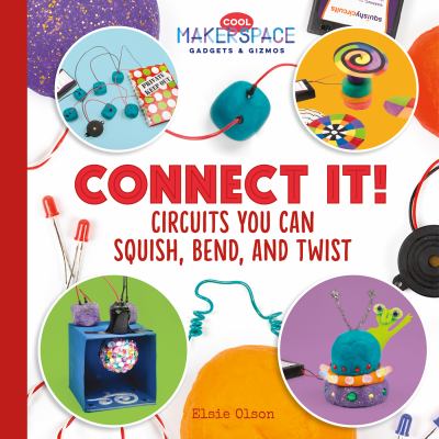 Connect it! : circuits you can squish, bend, and twist cover image