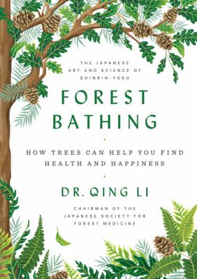 Forest bathing how trees can help you find health and happiness cover image
