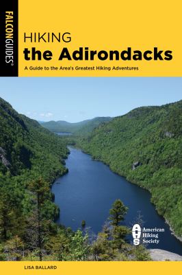 Falcon guide. Hiking the Adirondacks : a guide to the area's greatest hiking adventures cover image