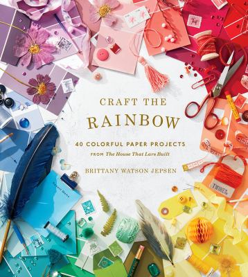 Craft the rainbow : 40 colorful paper projects from "The house that Lars built" cover image