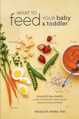 What to feed your baby & toddler : a month-by-month guide to support your child's health & development cover image
