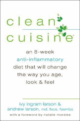 Clean cuisine : an 8-week anti-inflammatory nutrition program that will change the way you age, look, & feel cover image