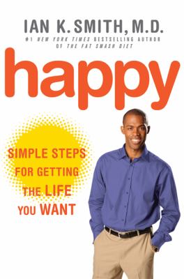 Happy : simple steps for getting the life you want cover image