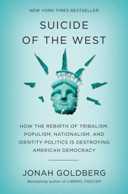 Suicide of the west : how the rebirth of tribalism, populism, nationalism, and identity politics is destroying American democracy cover image