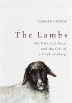 The lambs : my father, a farm and the gift of a flock of sheep cover image