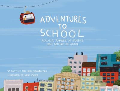 Adventures to school : real-life journeys of students from around the world cover image