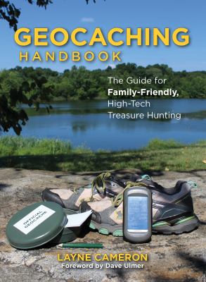 The geocaching handbook : the guide for family-friendly, high-tech treasure hunting cover image