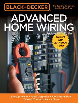 Advanced home wiring : backup power, panel upgrades, AFCI protection, "smart" thermostats + more cover image