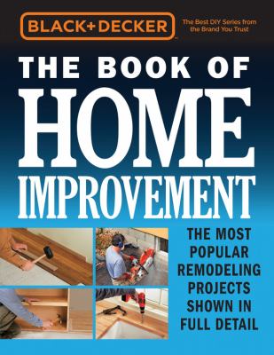 The book of home improvement : the most popular remodeling projects shown in full detail cover image