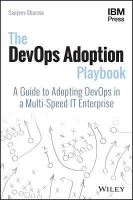 The DevOps adoption playbook : a guide to adopting DevOps in a multi-speed IT enterprise cover image