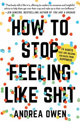 How to stop feeling like sh*t : 14 habits that are holding you back from happiness cover image