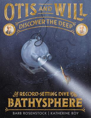 Otis and Will discover the deep : the record-setting dive of the Bathysphere cover image