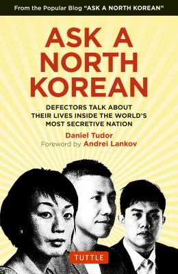Ask a North Korean : defectors talk about their lives inside the world's most secretive nation cover image