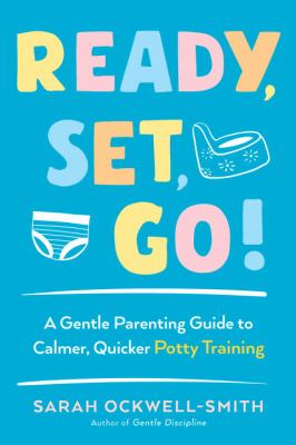 Ready, set, go! : a gentle parenting guide to calmer, quicker potty training cover image