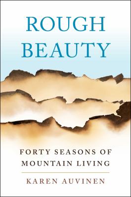 Rough beauty : forty seasons of mountain living cover image