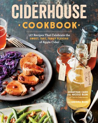 Ciderhouse Cookbook 127 Recipes That Celebrate the Sweet, Tart, Tangy Flavors of Apple Cider cover image