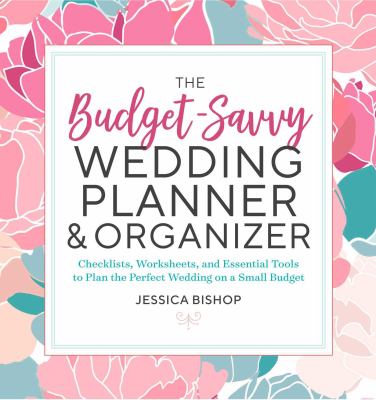 The budget-savvy wedding planner & organizer : checklists, worksheets, and essential tools to plan the perfect wedding on a small budget cover image