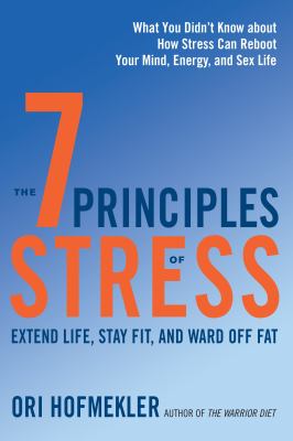 The 7 principles of stress : extend life, stay fit, and ward off fat cover image