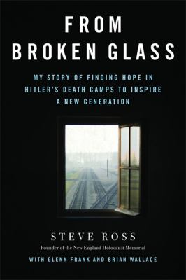 From broken glass : my story of finding hope in Hitler's death camps to inspire a new generation cover image