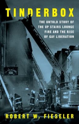 Tinderbox : the untold story of the Up Stairs Lounge fire and the rise of gay liberation cover image