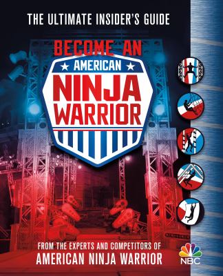 Become an American Ninja Warrior : the ultimate insider's guide cover image