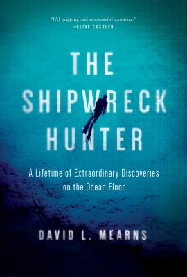 The shipwreck hunter : a lifetime of extraordinary discoveries on the ocean floor cover image