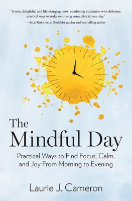 The mindful day : practical ways to find focus, calm, and joy from morning to evening cover image