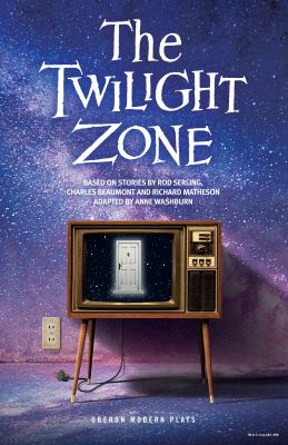 The twilight zone : based on stories by Rod Serling, Charles Beaumont and Richard Matheson ; adapted by Anne Washburn cover image