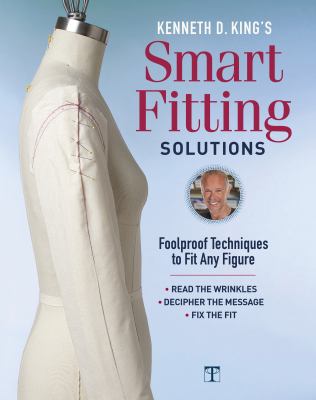Kenneth D. King's Smart fitting solutions : foolproof techniques to fit any figure : read the wrinkles : decipher the message : fix the fit cover image