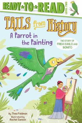 A parrot in the painting : the story of Frida Kahlo and Bonito cover image