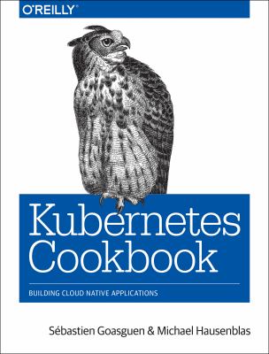 Kubernetes cookbook ; building cloud-native applications cover image