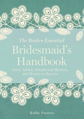 The bride's essential bridesmaid's handbook : savvy advice, sensational showers, and secrets to success cover image