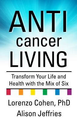 Anticancer living transform your life and health with the mix of six cover image