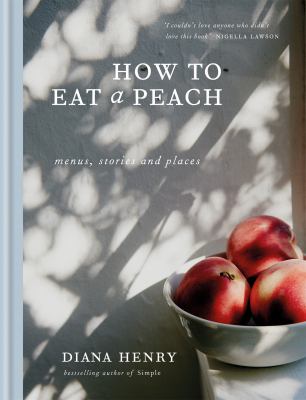 How to eat a peach : menus, stories, and places cover image