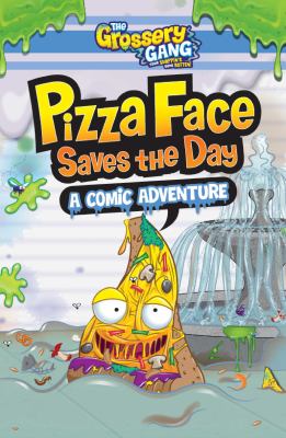 The Grossery Gang, your shoppin's gone rotten!. Pizza Face saves the day : a comic adventure cover image