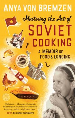 Mastering the art of soviet cooking : a memoir of food and longing cover image