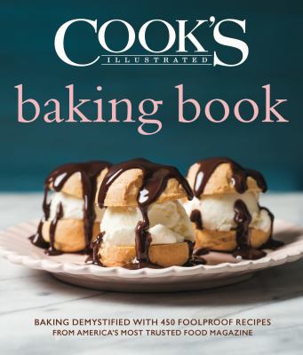 Cook's illustrated baking book : baking demystified with 450 foolproof recipes from America's most trusted food magazine cover image