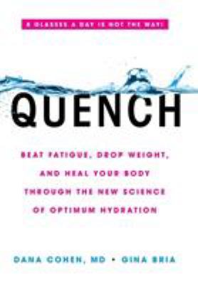 Quench : beat fatigue, drop weight, and heal your body through the new science of optimum hydration cover image